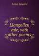 Llangollen vale, with other poems, Anna Seward 