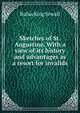 Sketches of St. Augustine. With a view of its history and advantages as a resort for invalids, Rufus King Sewall 