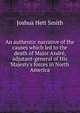 An authentic narrative of the causes which led to the death of Major Andr?, adjutant-general of His Majesty's forces in North America, Joshua Hett Smith 