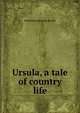 Ursula, a tale of country life, Elizabeth Missing Sewell 