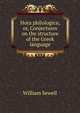Hora philologica; or, Conjectures on the structure of the Greek language, William Sewell 