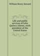 Life and public services of John Quincy Adams, sixth president of the United States, William Henry Seward 