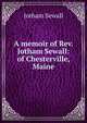 A memoir of Rev. Jotham Sewall: of Chesterville, Maine, Jotham Sewall 