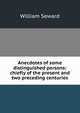 Anecdotes of some distinguished persons: chiefly of the present and two preceding centuries, William Seward 