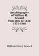 Autobiography of William H. Seward from 1801 to 1834: 1831-1846, William Henry Seward 
