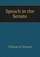 Speach in the Senate, William H. Seward 