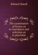 The examination of horses as to soundness and selection as to purchase, Edward Sewell 