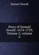 Diary of Samuel Sewall: 1674-1729, Volume 2; volume 6, Samuel Sewall 