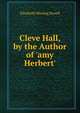 Cleve Hall, by the Author of 'amy Herbert'., Elizabeth Missing Sewell 