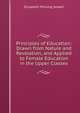 Principles of Education: Drawn from Nature and Revelation, and Applied to Female Education in the Upper Classes, Elizabeth Missing Sewell 