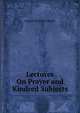 Lectures On Prayer and Kindred Subjects, Joseph Stickney Sewell 