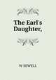 The Earl's Daughter,, W SEWELL 