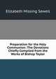 Preparation for the Holy Communion: The Devotions Chiefly Compiled from the Works of Bishop Taylor, Elizabeth Missing Sewell 