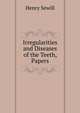 Irregularities and Diseases of the Teeth, Papers, Henry Sewill 