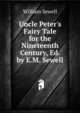 Uncle Peter's Fairy Tale for the Nineteenth Century, Ed. by E.M. Sewell, William Sewell 