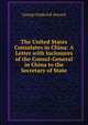 The United States Consulates in China: A Letter with Inclosures of the Consul-General in China to the Secretary of State, George Frederick Seward 