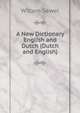 A New Dictionary English and Dutch (Dutch and English)., Willem Sewel 