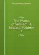The Works of William H. Seward, Volume 1, William Henry Seward 