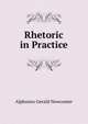 Rhetoric in Practice, Alphonso Gerald Newcomer 