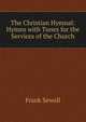 The Christian Hymnal: Hymns with Tunes for the Services of the Church, Frank Sewall 
