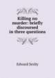 Killing no murder: briefly discoursed in three questions, Edward Sexby 