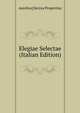 Elegiae Selectae (Italian Edition), Aurelius] Sextus Propertius 