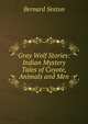 Gray Wolf Stories: Indian Mystery Tales of Coyote, Animals and Men, Bernard Sexton 