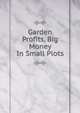 Garden Profits, Big Money In Small Plots, Seymour E. L. D 