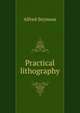 Practical lithography, Alfred Seymour 