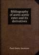 Bibliography of aceto acetic ester and its derivatives, Paul Henry Seymour 
