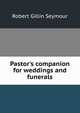Pastor's companion for weddings and funerals, Robert Gillin Seymour 