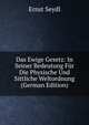 Das Ewige Gesetz: In Seiner Bedeutung Fur Die Physische Und Sittliche Weltordnung (German Edition), Ernst Seydl 