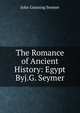 The Romance of Ancient History: Egypt Byj.G. Seymer., John Gunning Seymer 