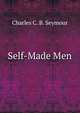 Self-Made Men, Charles C. B. Seymour 