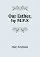 Our Esther, by M.F.S., Mary Seymour 