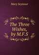 The Three Wishes, by M.F.S., Mary Seymour 