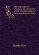 The Depreciation of Labour and Property Which Would Follow the Demonetisation of Silver, Ernest Seyd 