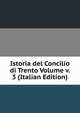 Istoria del Concilio di Trento Volume v. 3 (Italian Edition), 