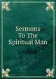 Sermons To The Spiritual Man, 