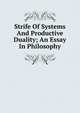 Strife Of Systems And Productive Duality; An Essay In Philosophy, 
