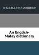 An English-Malay dictionary, W G. 1862-1947 Shellabear 