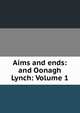 Aims and ends: and Oonagh Lynch: Volume 1, 