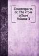 Counterparts, or, The cross of love Volume 3, 