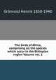 The birds of Africa, comprising all the species which occur in the Ethiopian region Volume vol. 1, Gronvold Henrik 1858-1940 