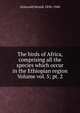 The birds of Africa, comprising all the species which occur in the Ethiopian region Volume vol. 5; pt. 2, Gronvold Henrik 1858-1940 