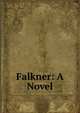 Falkner: A Novel, 