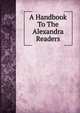 A Handbook To The Alexandra Readers, 