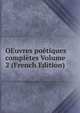 OEuvres poetiques completes Volume 2 (French Edition), 