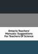 Ontario Teachers' Manuals: Suggestions For Teachers Of Science, 