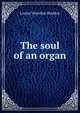 The soul of an organ, Louise Vescelius Sheldon 
